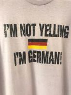 Im Not Yelling Im German Tee